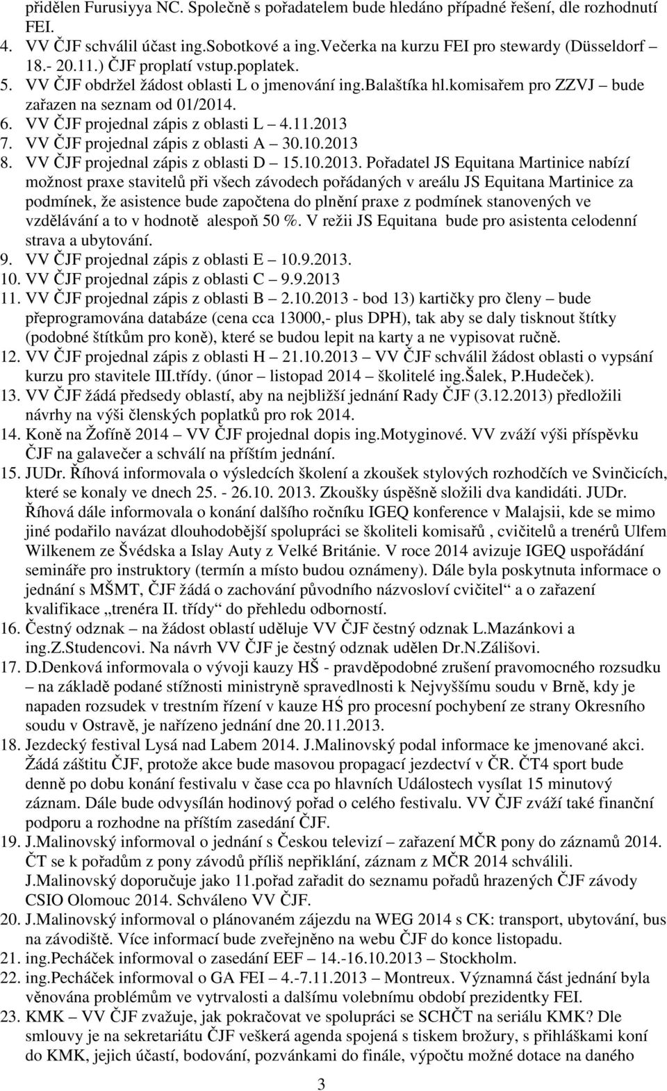 VV ČJF projednal zápis z oblasti A 30.10.2013 