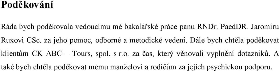 Dále bych chtěla poděkovat klientům CK ABC Tours, spol. s r.o. za čas, který věnovali vyplnění dotazníků.