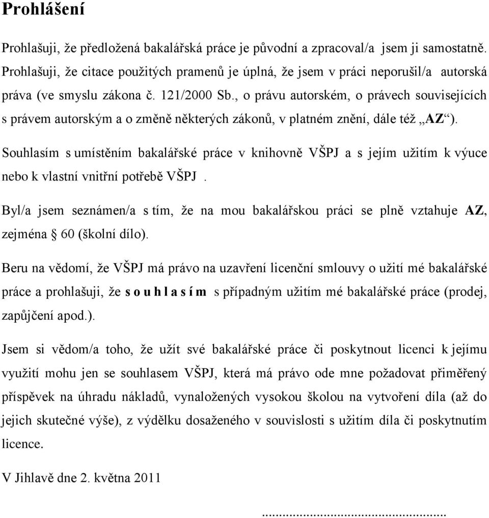 , o právu autorském, o právech souvisejících s právem autorským a o změně některých zákonů, v platném znění, dále téţ AZ ).