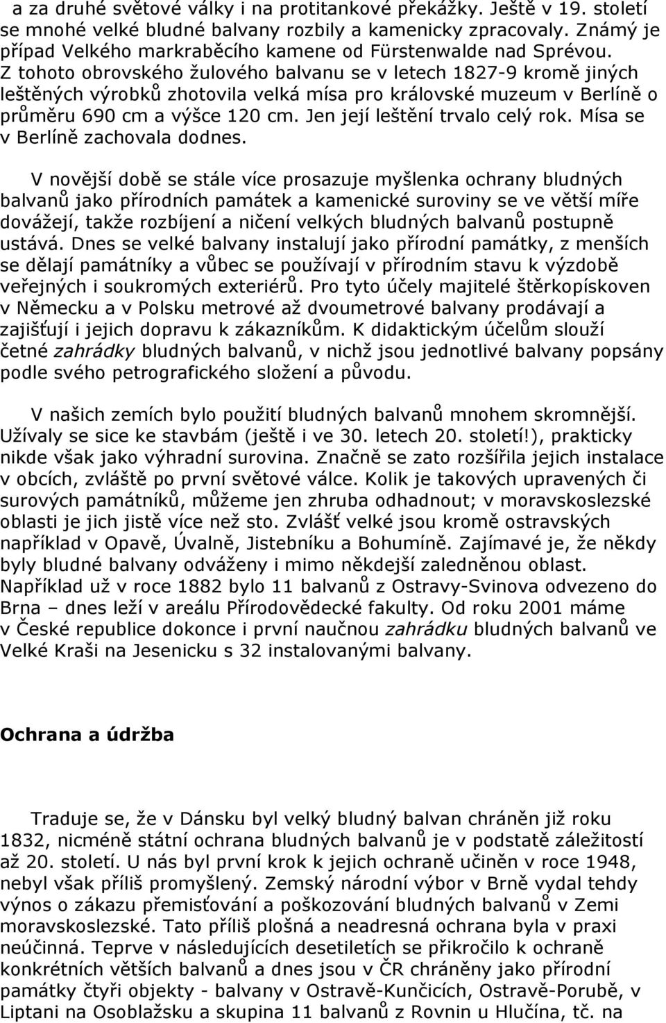 Z tohoto obrovského žulového balvanu se v letech 1827-9 kromě jiných leštěných výrobků zhotovila velká mísa pro královské muzeum v Berlíně o průměru 690 cm a výšce 120 cm.