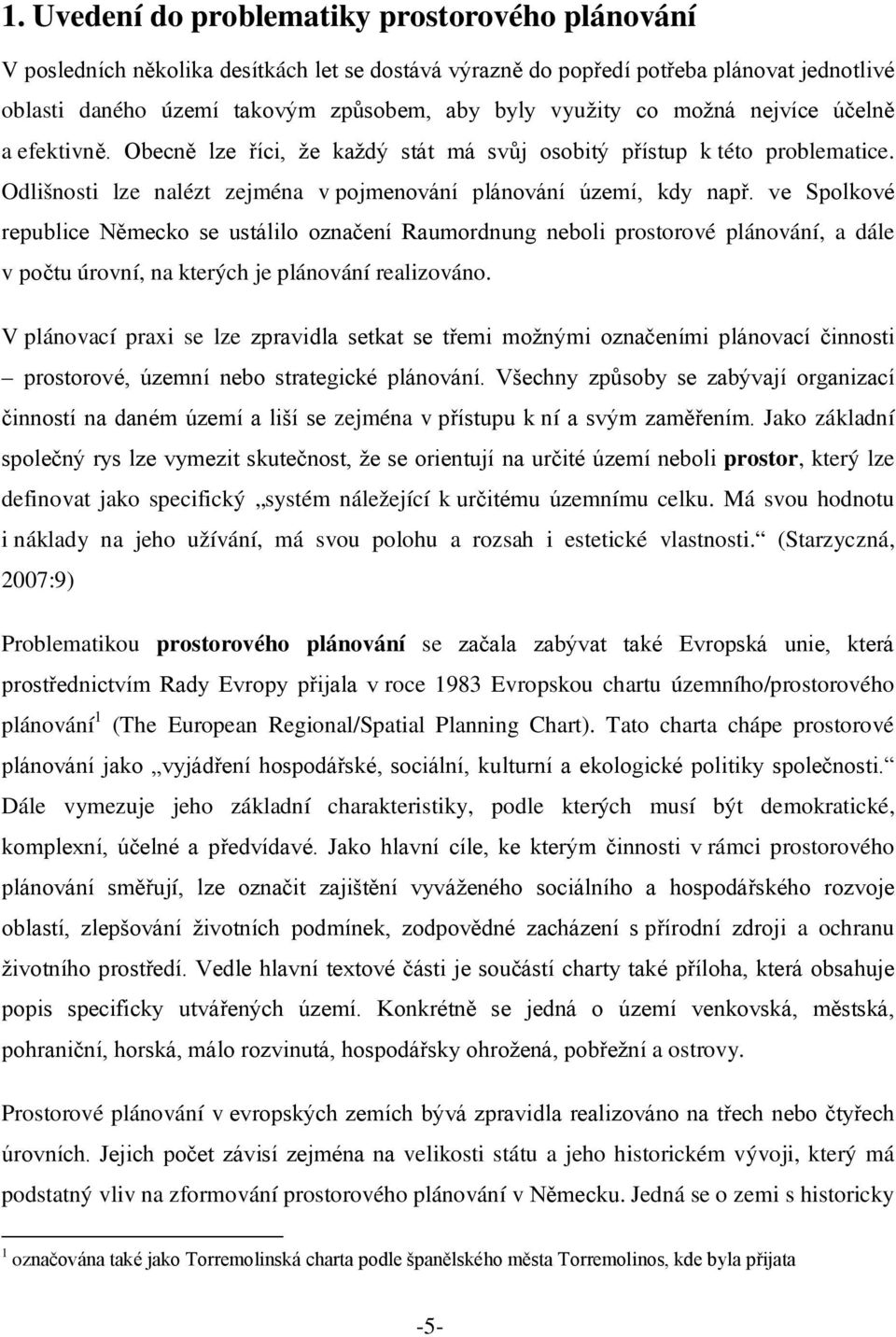 ve Spolkové republice Německo se ustálilo označení Raumordnung neboli prostorové plánování, a dále v počtu úrovní, na kterých je plánování realizováno.
