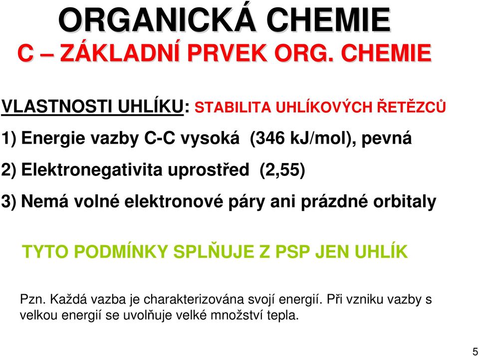 pevná 2) Elektronegativita uprostřed (2,55) 3) Nemá volné elektronové páry ani prázdné orbitaly