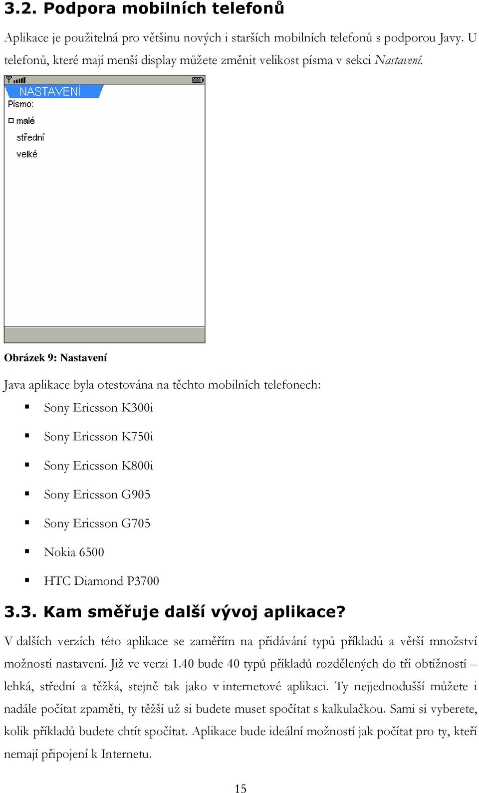 Obrázek 9: Nastavení Java aplikace byla otestována na těchto mobilních telefonech: Sony Ericsson K300i Sony Ericsson K750i Sony Ericsson K800i Sony Ericsson G905 Sony Ericsson G705 Nokia 6500 HTC