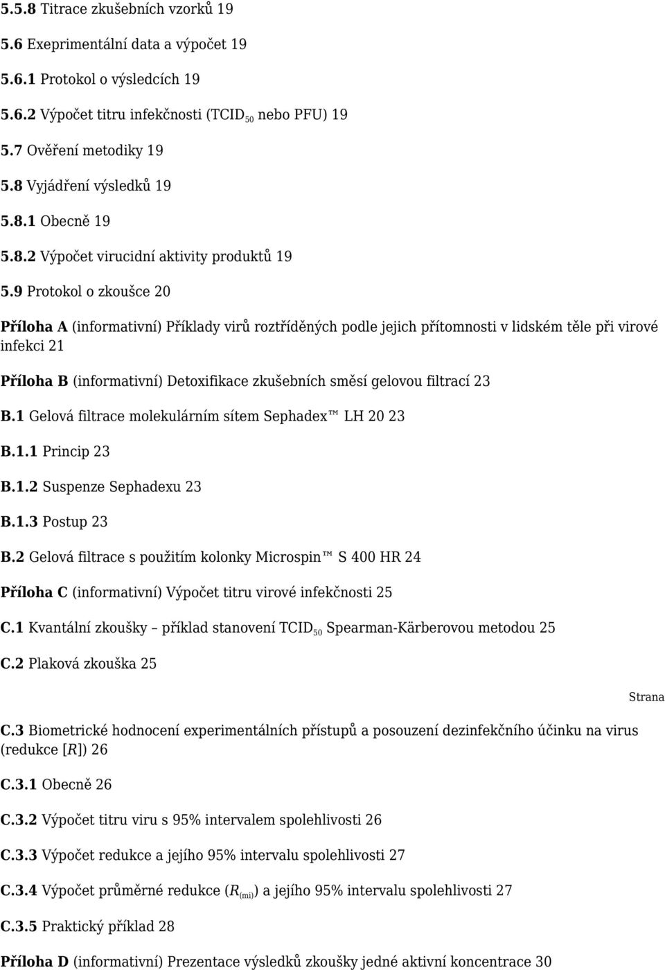 9 Protokol o zkoušce 20 Příloha A (informativní) Příklady virů roztříděných podle jejich přítomnosti v lidském těle při virové infekci 21 Příloha B (informativní) Detoxifikace zkušebních směsí