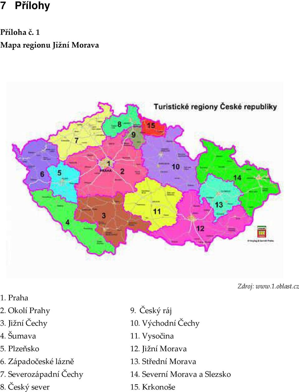 Plzeňsko 12. Jižní Morava 6. Západočeské lázně 13. Střední Morava 7.