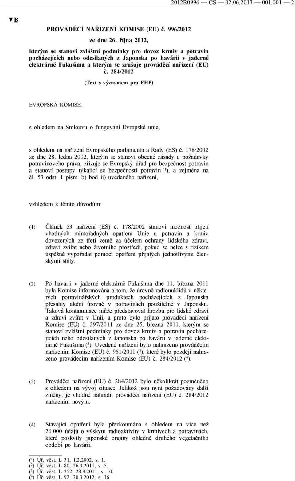 (EU) č. 284/2012 (Text s významem pro EHP) EVROPSKÁ KOMISE, s ohledem na Smlouvu o fungování Evropské unie, s ohledem na nařízení Evropského parlamentu a Rady (ES) č. 178/2002 ze dne 28.