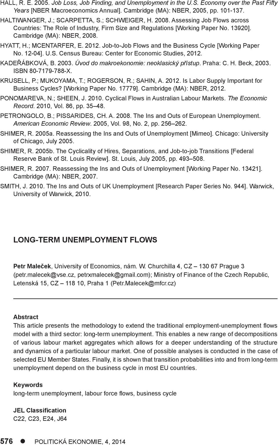 Job-o-Job Flows and he Business Cycle [Working Paper No. 12-04]. U.S. Census Bureau: Cener for Economic Sudies, 2012. KADEŘÁBKOVÁ, B. 2003. Úvod do makroekonomie: neoklasický přísup. Praha: C. H.