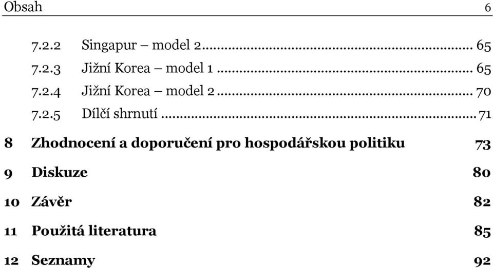 .. 71 8 Zhodnocení a doporučení pro hospodářskou poliiku 73