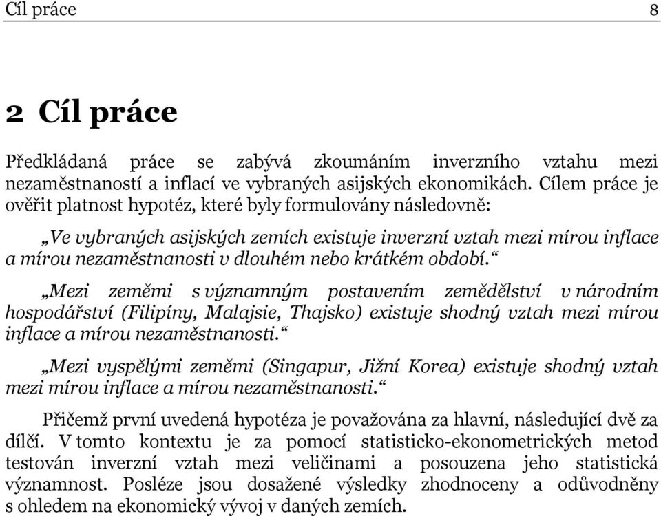 Mezi zeměmi s významným posavením zemědělsví v národním hospodářsví (Filipíny, Malajsie, Thajsko) exisuje shodný vzah mezi mírou inflace a mírou nezaměsnanosi.