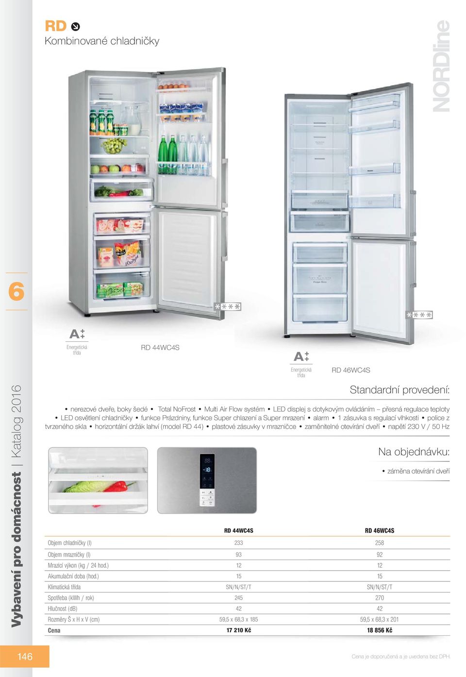 šedé Total NoFrost Multi Air Flow systém LED displej s dotykovým ovládáním přesná regulace teploty LED osvětlení chladničky funkce Prázdniny, funkce Super chlazení a Super mrazení alarm 1