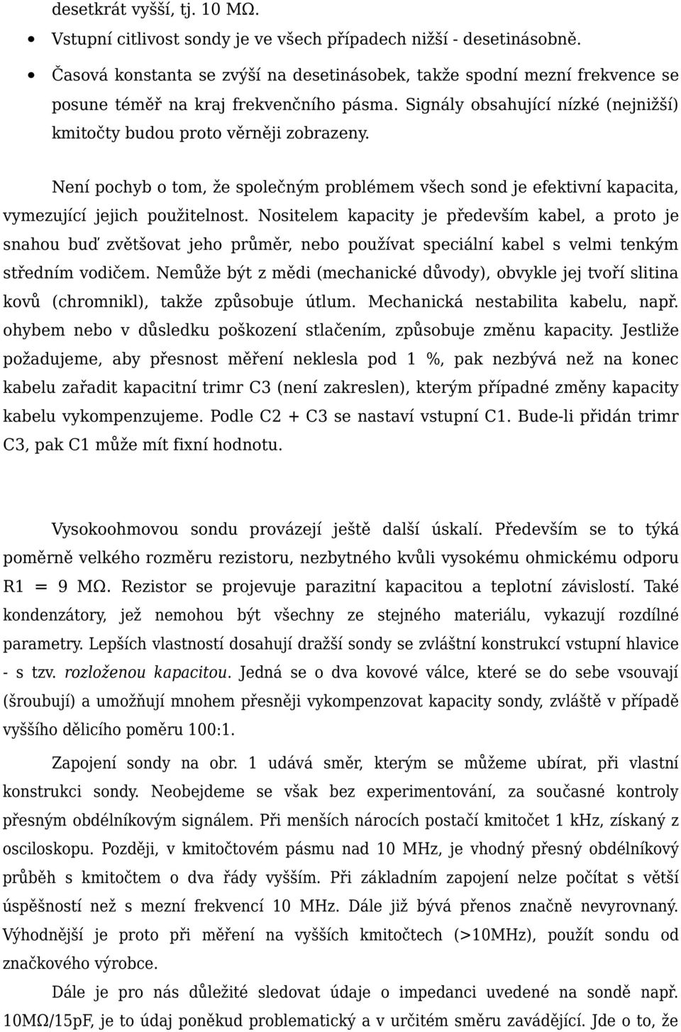 Není pochyb o tom, že společným problémem všech sond je efektivní kapacita, vymezující jejich použitelnost.