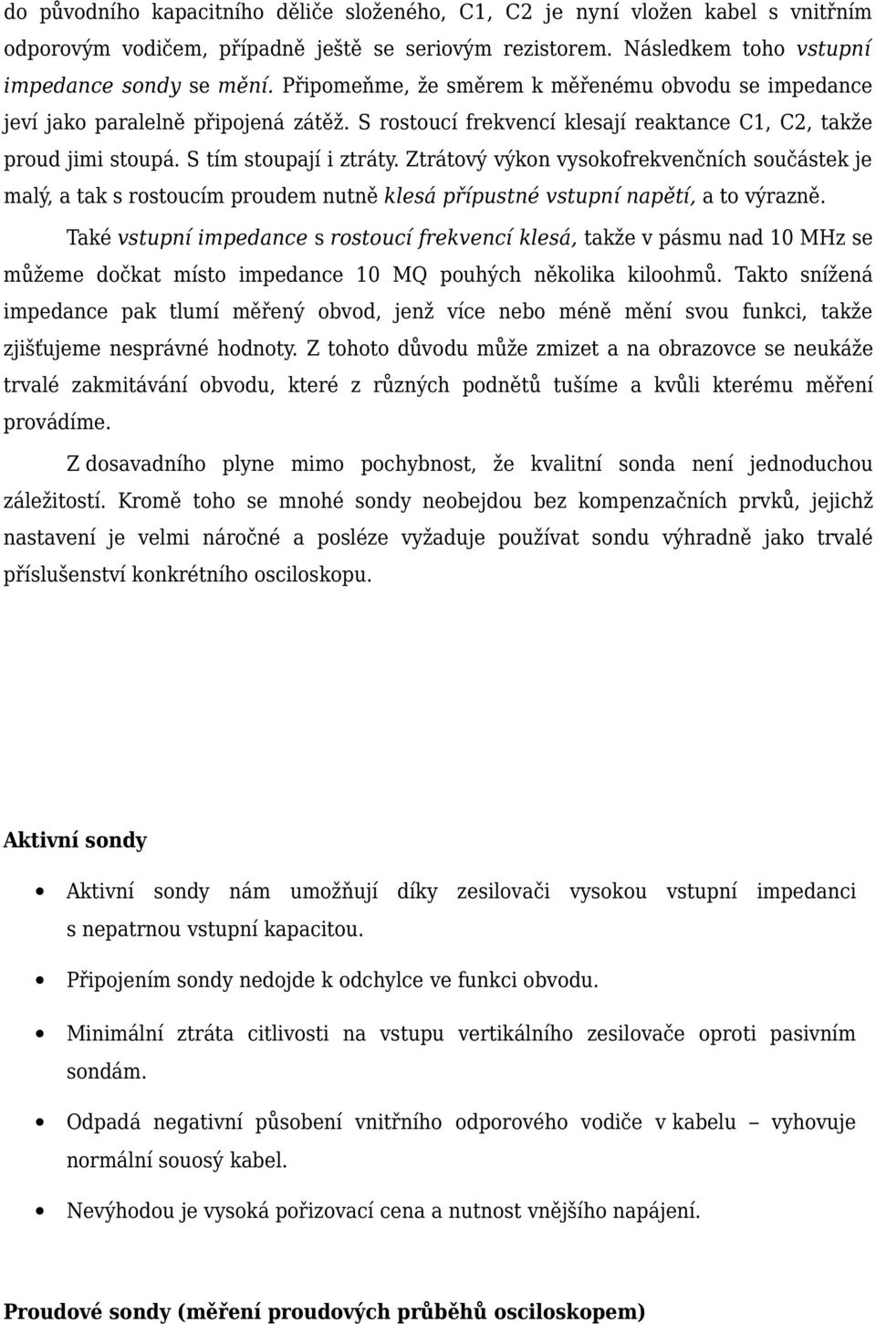 Ztrátový výkon vysokofrekvenčních součástek je malý, a tak s rostoucím proudem nutně klesá přípustné vstupní napětí, a to výrazně.