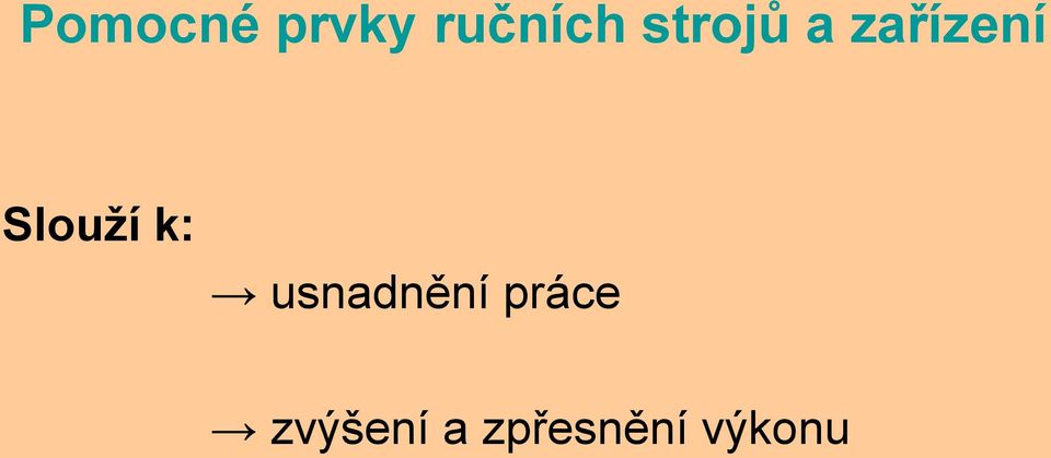 Slouží k: usnadnění