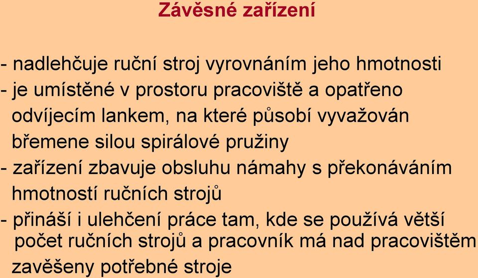 - zařízení zbavuje obsluhu námahy s překonáváním hmotností ručních strojů - přináší i ulehčení