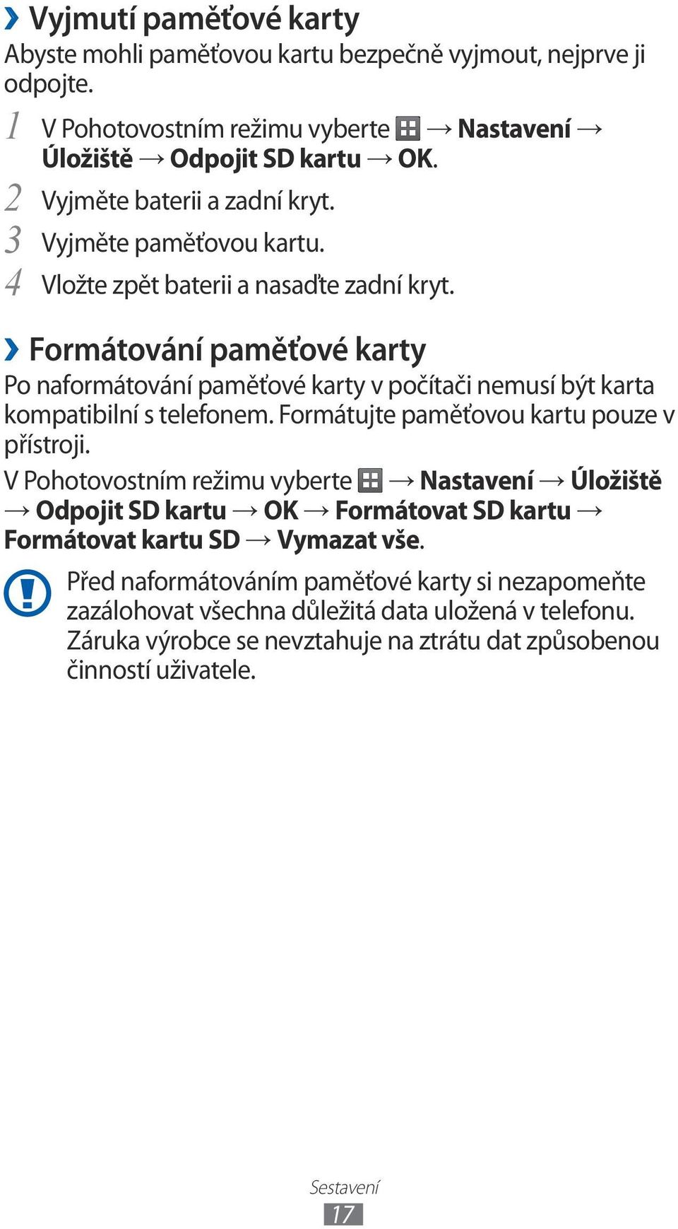 Formátování paměťové karty Po naformátování paměťové karty v počítači nemusí být karta kompatibilní s telefonem. Formátujte paměťovou kartu pouze v přístroji.