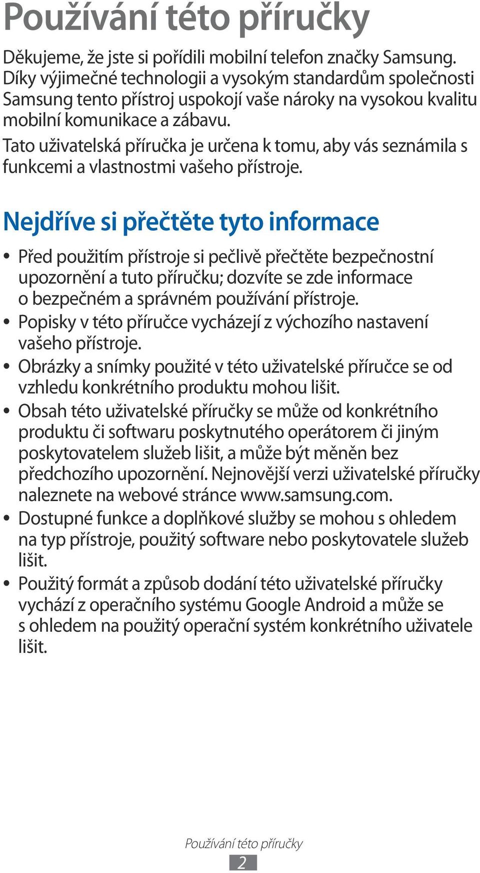 Tato uživatelská příručka je určena k tomu, aby vás seznámila s funkcemi a vlastnostmi vašeho přístroje.