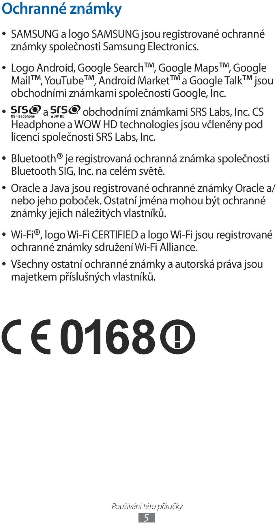 CS Headphone a WOW HD technologies jsou včleněny pod licenci společnosti SRS Labs, Inc. Bluetooth je registrovaná ochranná známka společnosti Bluetooth SIG, Inc. na celém světě.