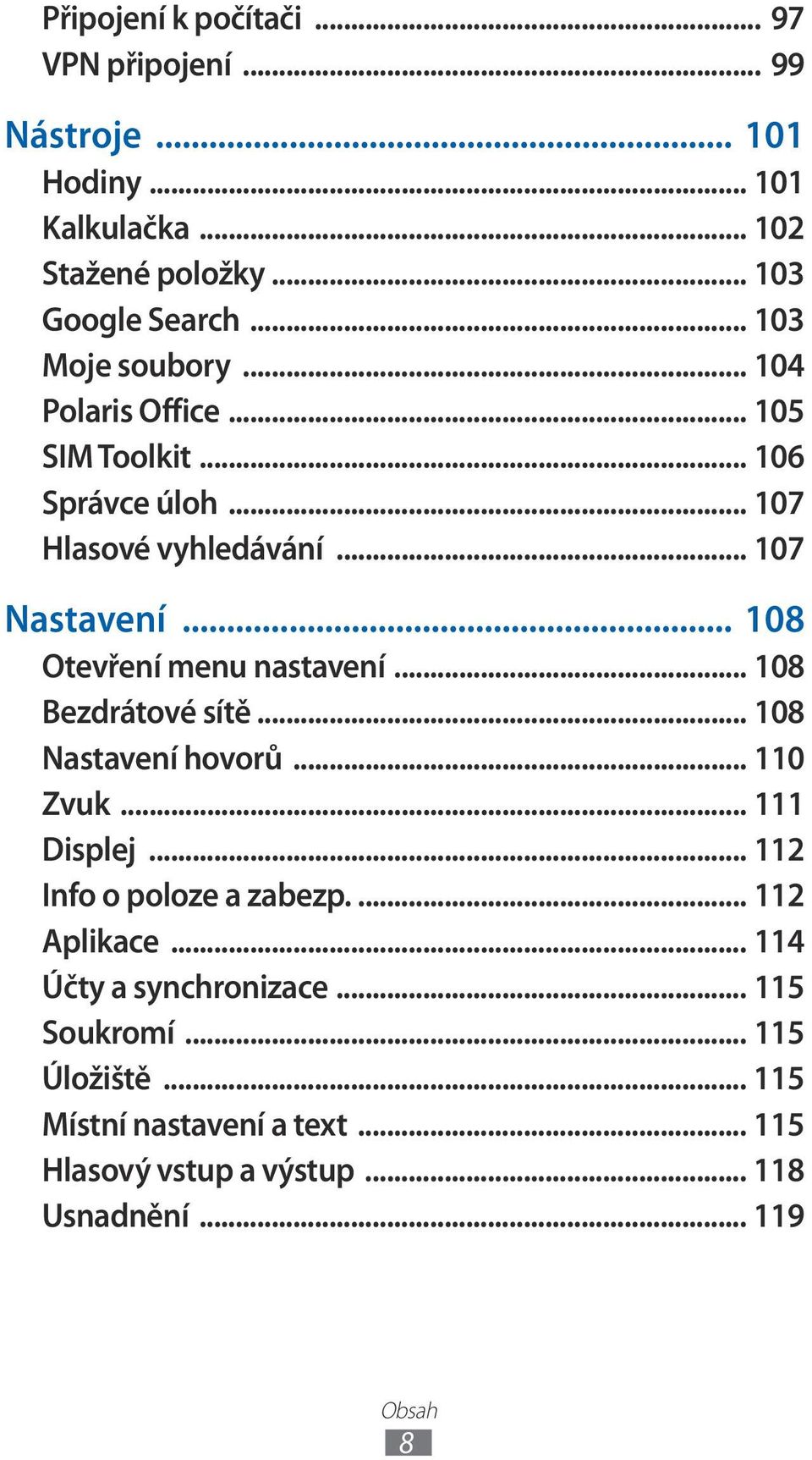 .. 08 Otevření menu nastavení... 08 Bezdrátové sítě... 08 Nastavení hovorů... 0 Zvuk... Displej... 2 Info o poloze a zabezp.