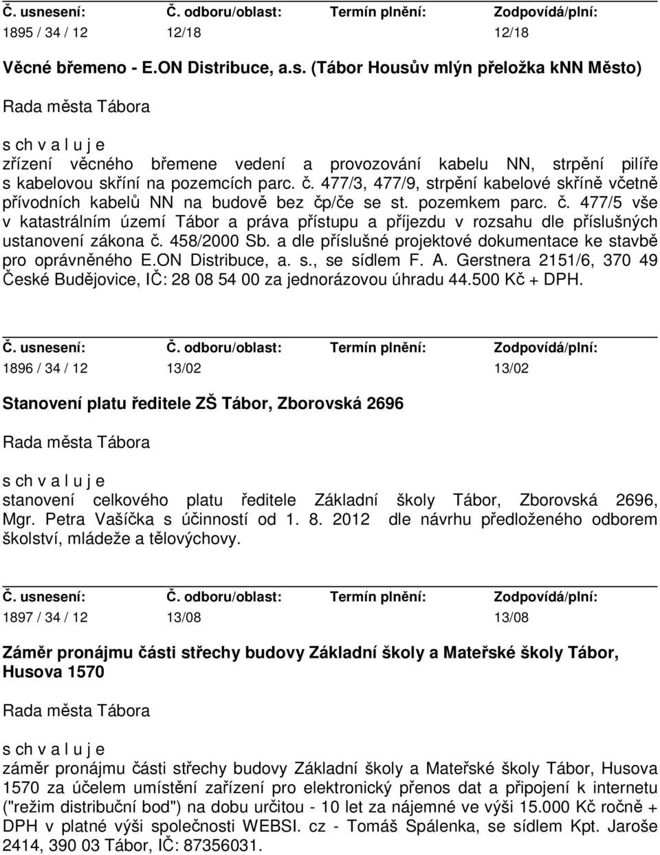 458/2000 Sb. a dle příslušné projektové dokumentace ke stavbě pro oprávněného E.ON Distribuce, a. s., se sídlem F. A.