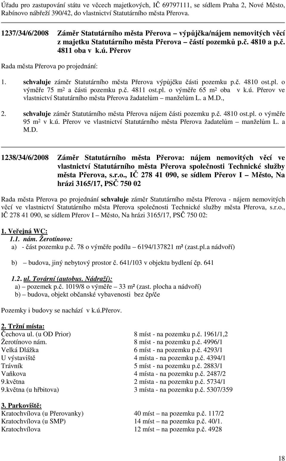 schvaluje záměr Statutárního města Přerova výpůjčku části pozemku p.č. 4810 ost.pl. o výměře 75 m 2 a části pozemku p.č. 4811 ost.pl. o výměře 65 m 2 oba v k.ú.