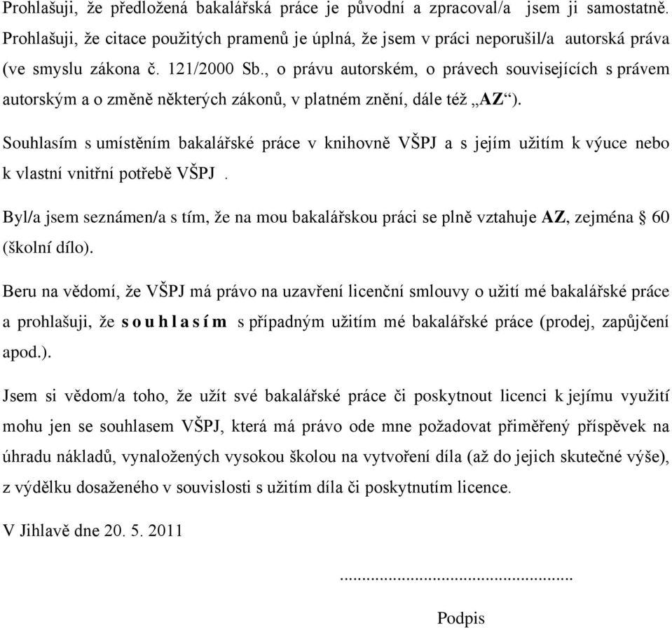 , o právu autorském, o právech souvisejících s právem autorským a o změně některých zákonů, v platném znění, dále též AZ ).