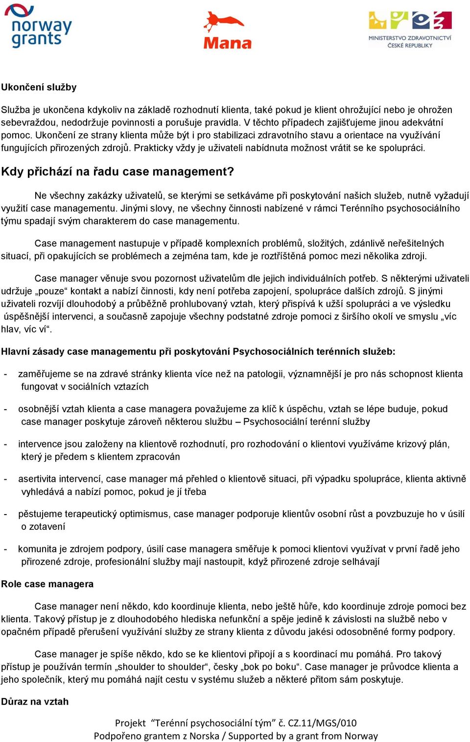 Prakticky vždy je uživateli nabídnuta možnost vrátit se ke spolupráci. Kdy přichází na řadu case management?