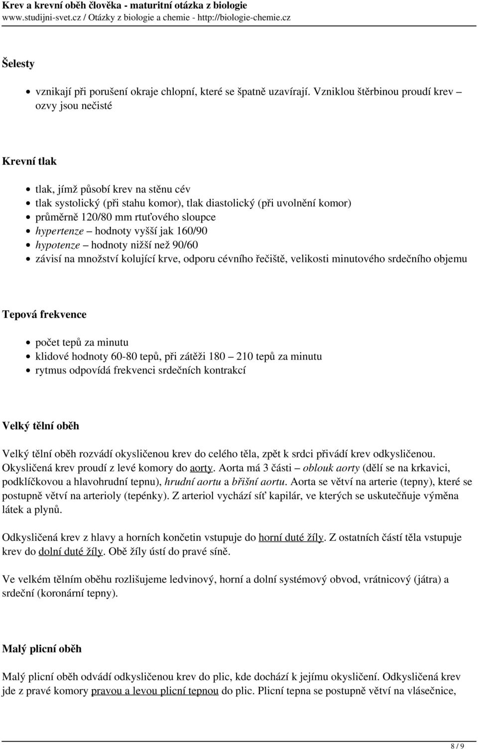 sloupce hypertenze hodnoty vyšší jak 160/90 hypotenze hodnoty nižší než 90/60 závisí na množství kolující krve, odporu cévního řečiště, velikosti minutového srdečního objemu Tepová frekvence počet