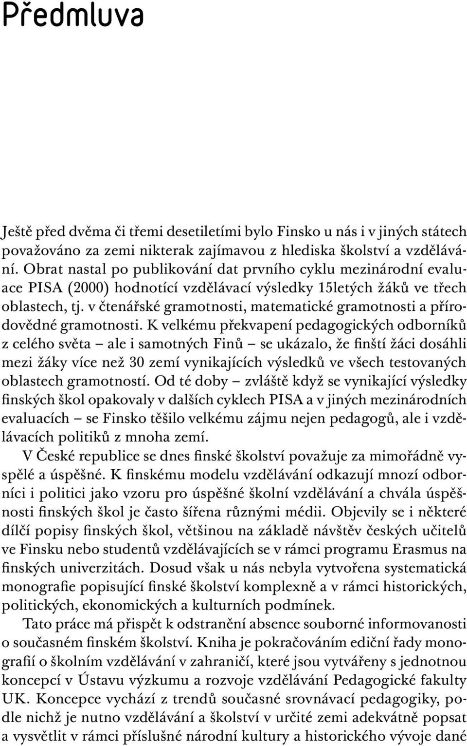 v čtenářské gramotnosti, matematické gramotnosti a přírodovědné gramotnosti.