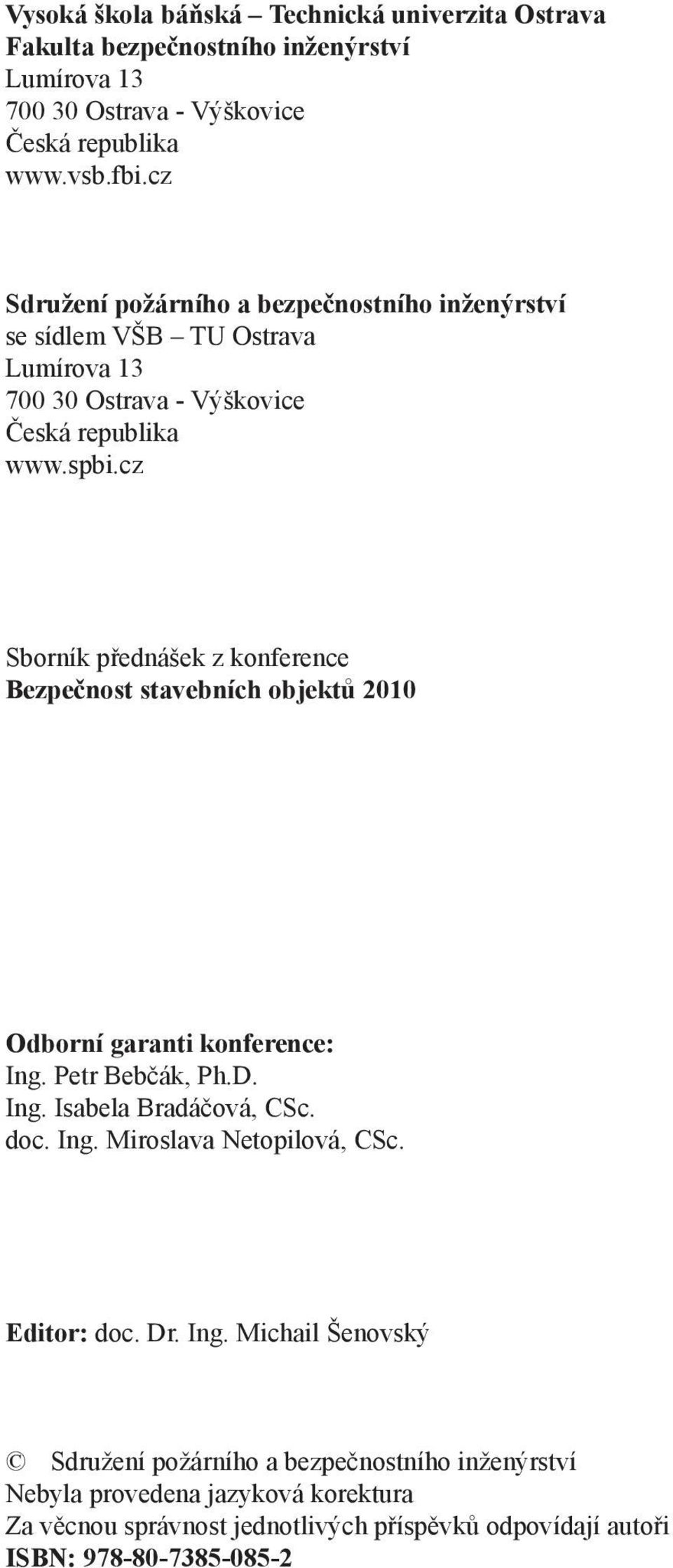 cz Sborník přednášek z konference Bezpečnost stavebních objektů 2010 Odborní garanti konference: Ing. Petr Bebčák, Ph.D. Ing. Isabela Bradáčová, CSc. doc. Ing. Miroslava Netopilová, CSc.