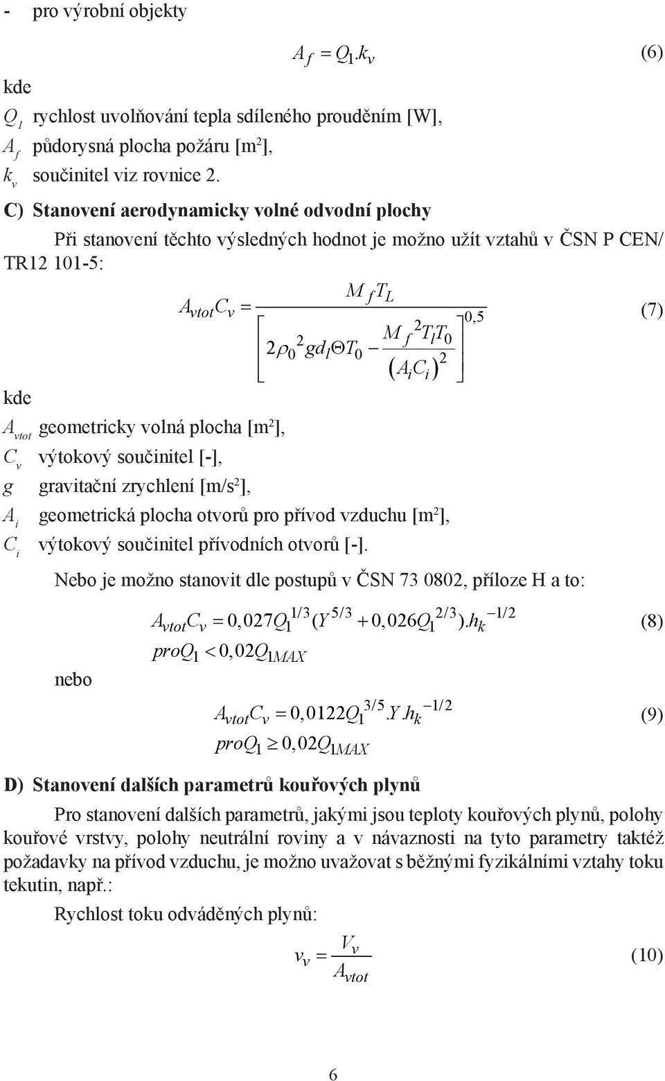 A vtot geometricky volná plocha [m 2 ], C v výtokový součinitel [-], g gravitační zrychlení [m/s 2 ], A i geometrická plocha otvorů pro přívod vzduchu [m 2 ], C i výtokový součinitel přívodních