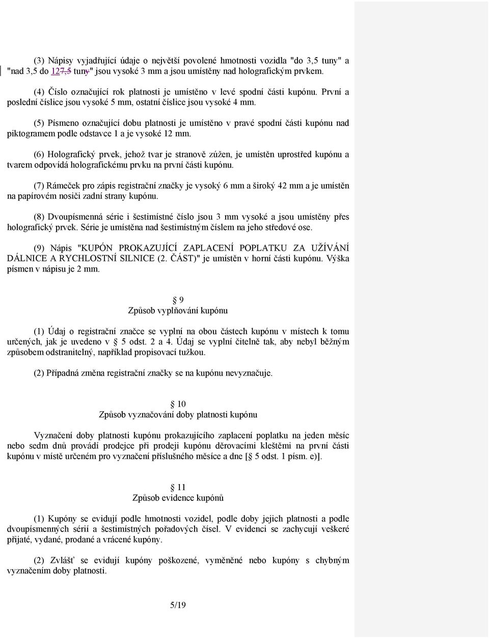 (5) Písmeno označující dobu platnosti je umístěno v pravé spodní části kupónu nad piktogramem podle odstavce 1 a je vysoké 12 mm.