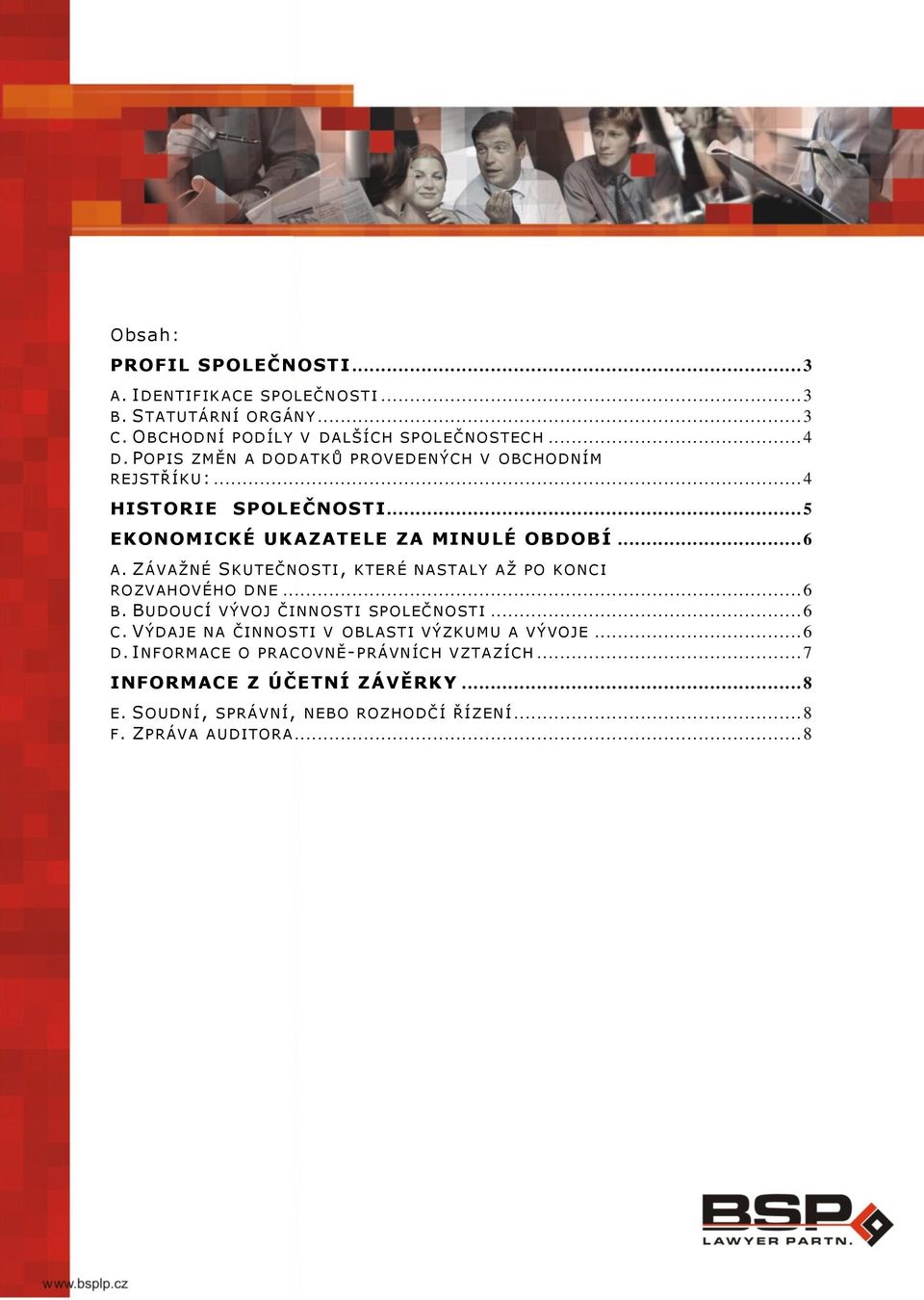 ZÁVAŢNÉ SKUTEČNOSTI, KTERÉ NASTALY AŢ PO KONCI ROZVAHOVÉHO DNE... 6 B. BUDOUCÍ VÝVOJ ČINNOST I SPOLEČNOSTI... 6 C.