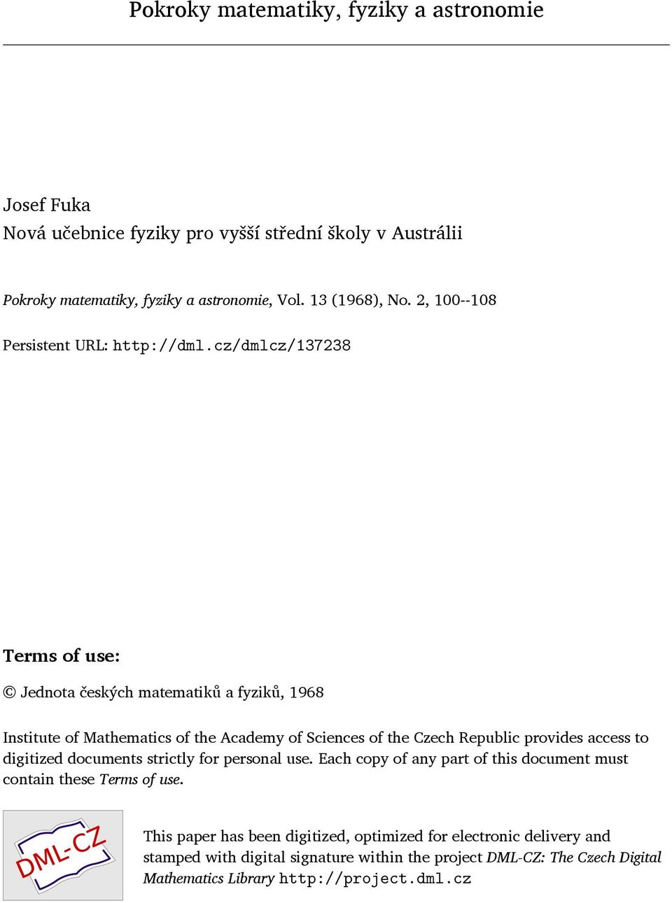 cz/dmlcz/137238 Terms of use: Jednota českých matematiků a fyziků, 1968 Institute of Mathematics of the Academy of Sciences of the Czech Republic provides access to