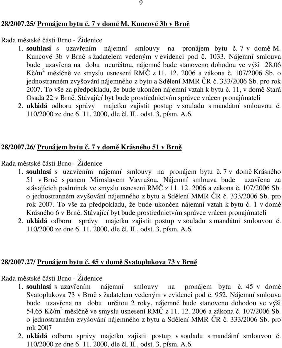 o jednostranném zvyšování nájemného z bytu a Sdělení MMR ČR č. 333/2006 Sb. pro rok 2007. To vše za předpokladu, že bude ukončen nájemní vztah k bytu č. 11, v domě Stará Osada 22 v Brně.