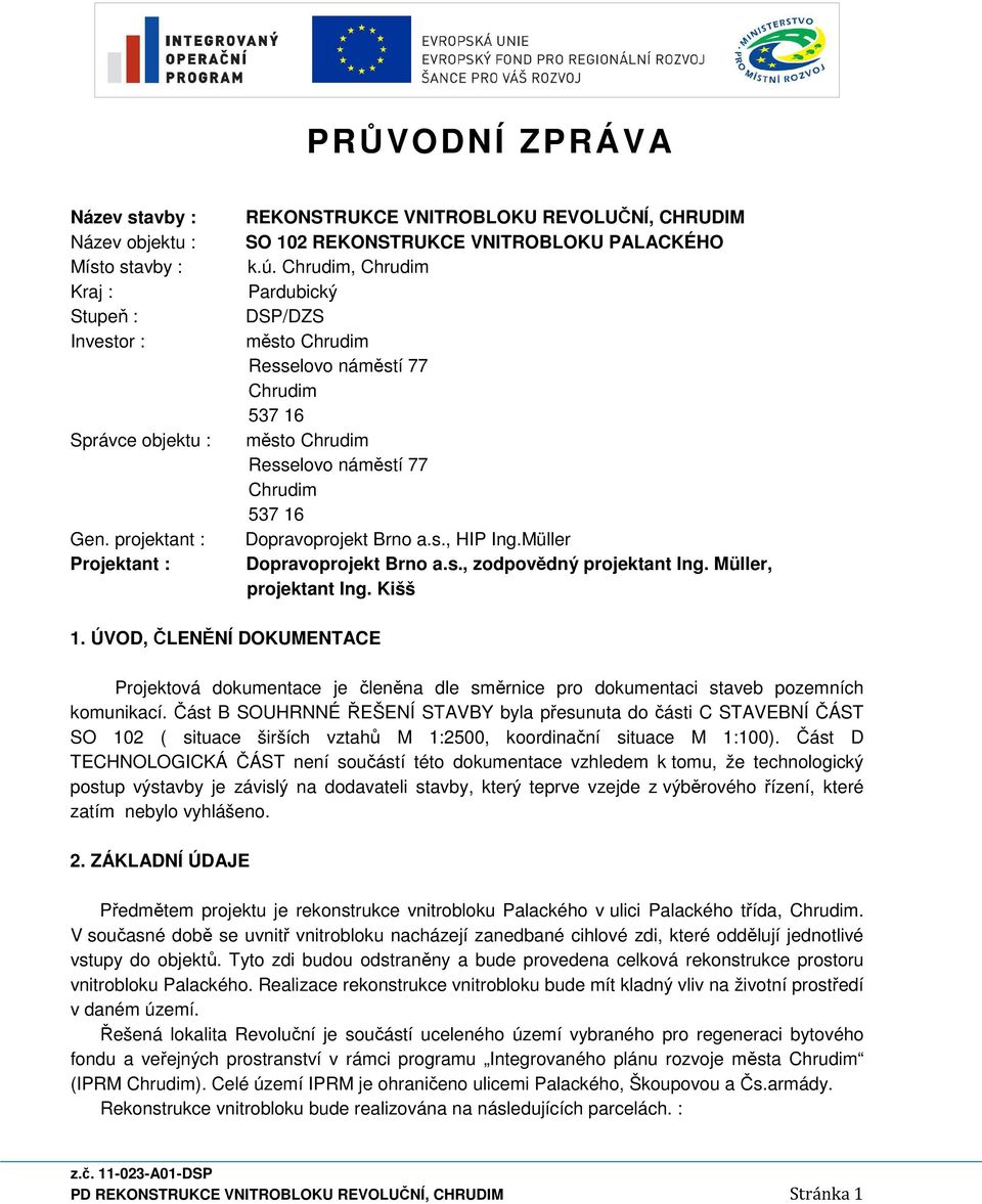 Chrudim, Chrudim Pardubický DSP/DZS město Chrudim Resselovo náměstí 77 Chrudim 537 16 město Chrudim Resselovo náměstí 77 Chrudim 537 16 Dopravoprojekt Brno a.s., HIP Ing.Müller Dopravoprojekt Brno a.