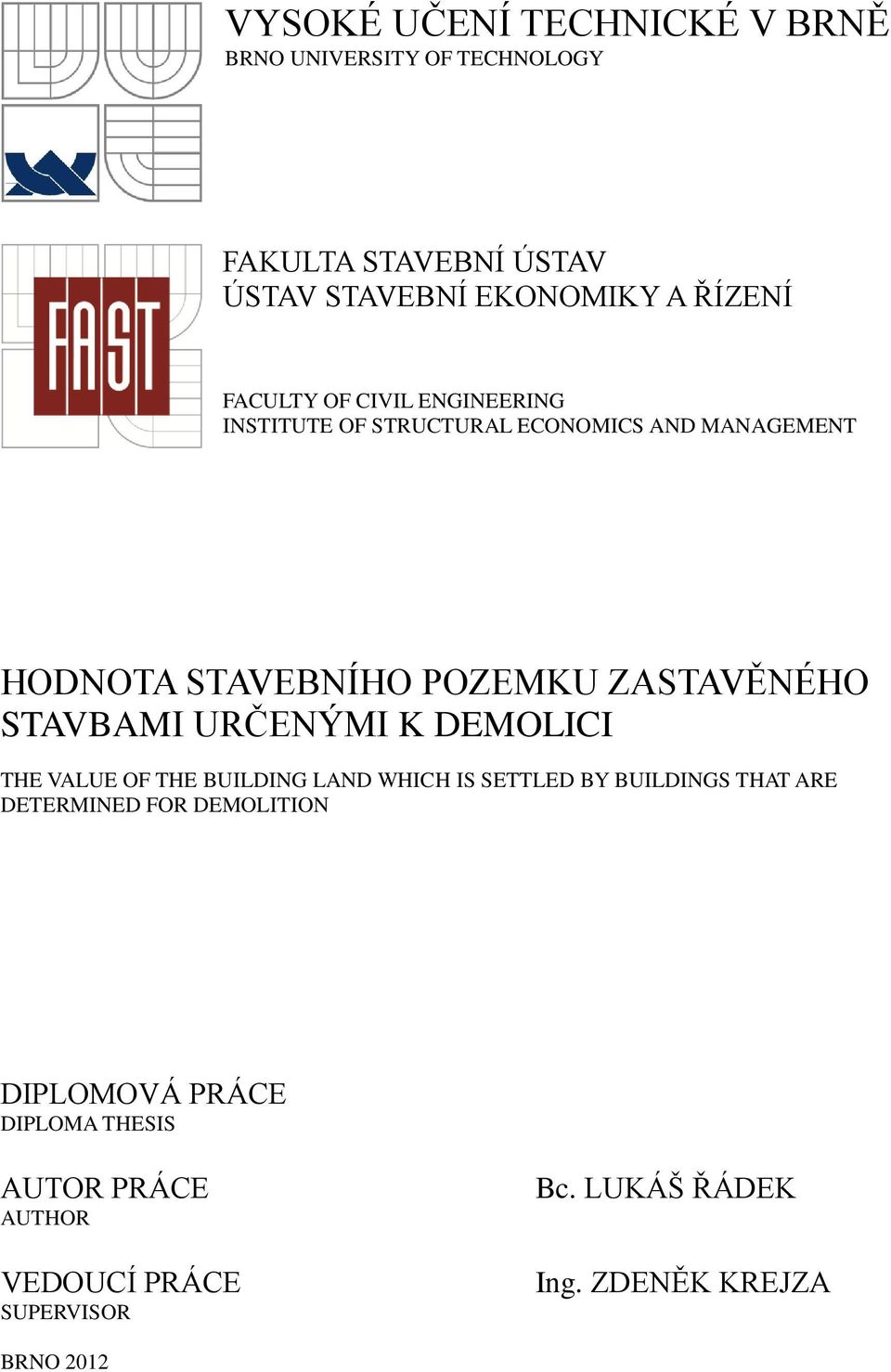 STAVBAMI URČENÝMI K DEMOLICI THE VALUE OF THE BUILDING LAND WHICH IS SETTLED BY BUILDINGS THAT ARE DETERMINED FOR