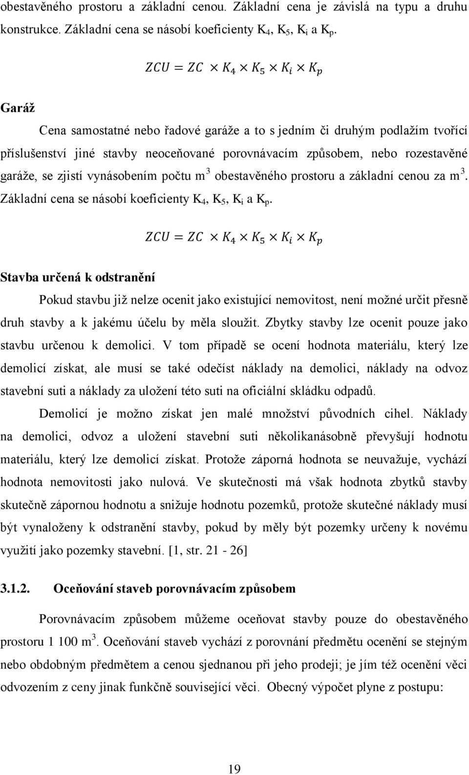 obestavěného prostoru a základní cenou za m 3. Základní cena se násobí koeficienty K 4, K 5, K i a K p.