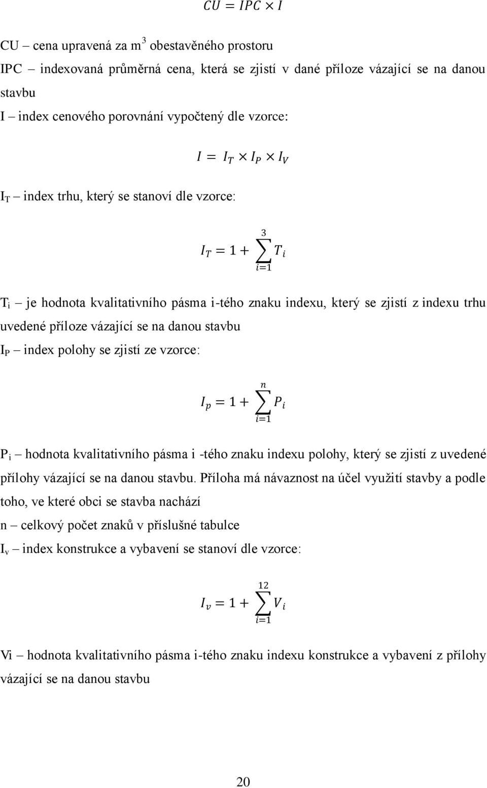 i hodnota kvalitativního pásma i -tého znaku indexu polohy, který se zjistí z uvedené přílohy vázající se na danou stavbu.