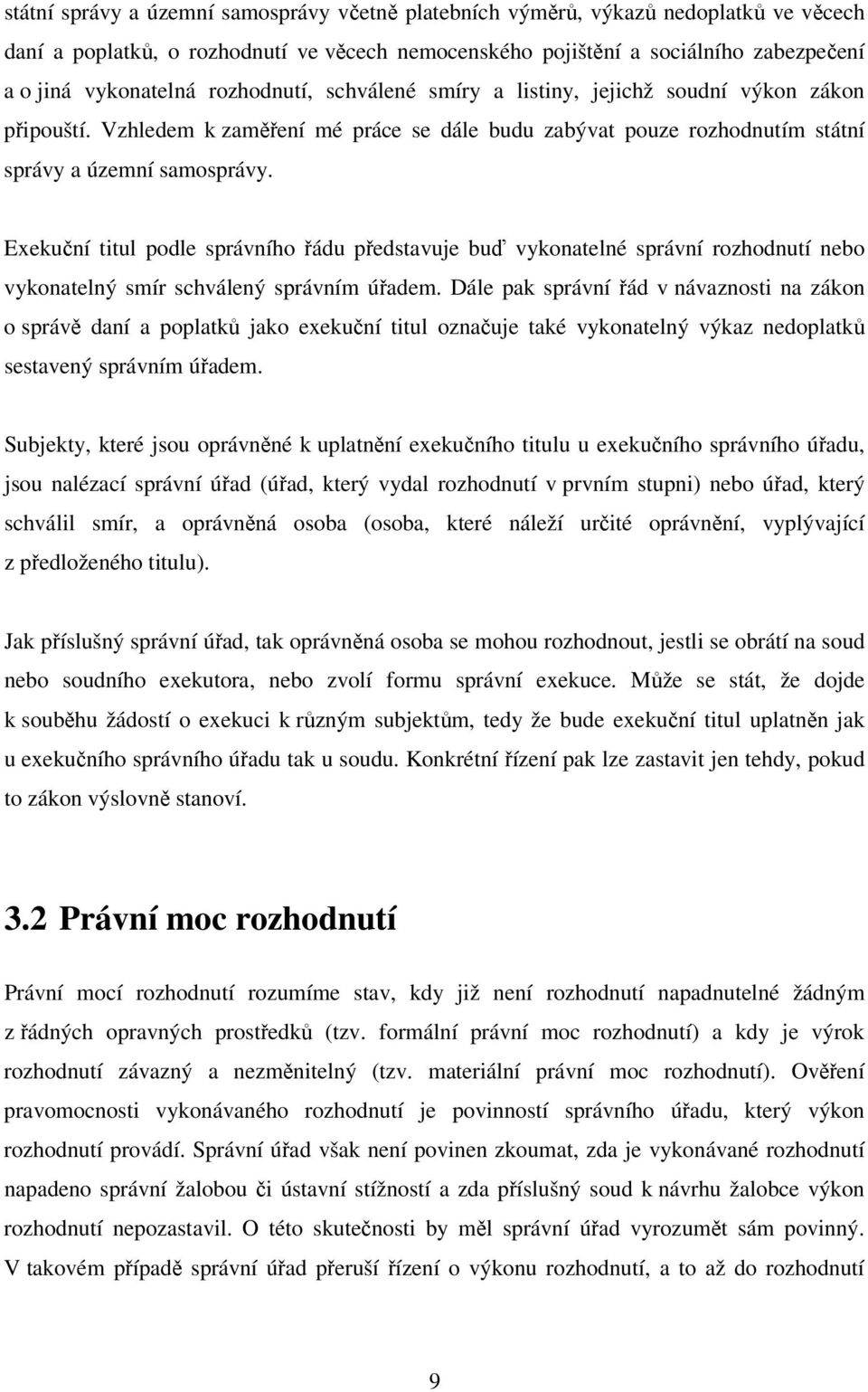 Exekuční titul podle správního řádu představuje buď vykonatelné správní rozhodnutí nebo vykonatelný smír schválený správním úřadem.