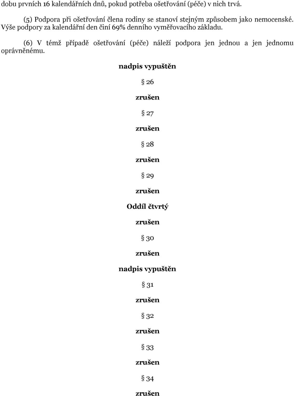 Výše podpory za kalendářní den činí 69% denního vyměřovacího základu.