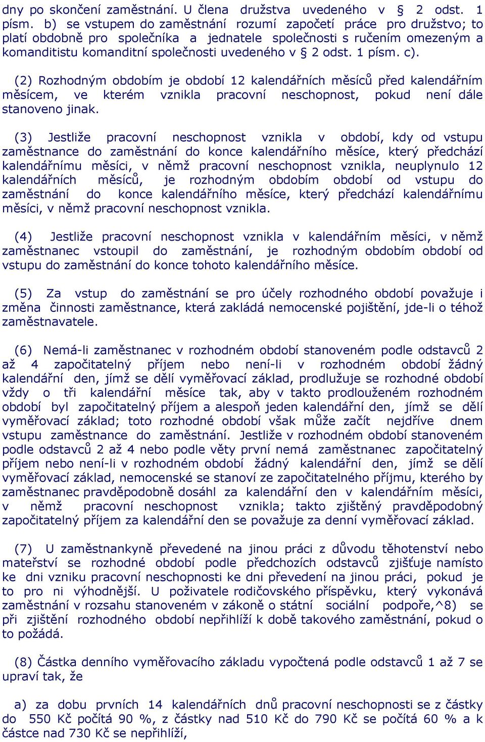 1 písm. c). (2) Rozhodným obdobím je období 12 kalendářních měsíců před kalendářním měsícem, ve kterém vznikla pracovní neschopnost, pokud není dále stanoveno jinak.