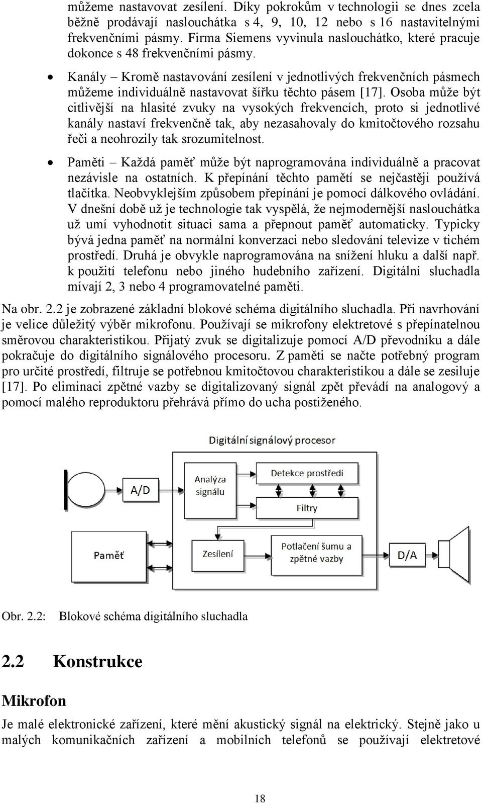 Kanály Kromě nastavování zesílení v jednotlivých frekvenčních pásmech můţeme individuálně nastavovat šířku těchto pásem [17].