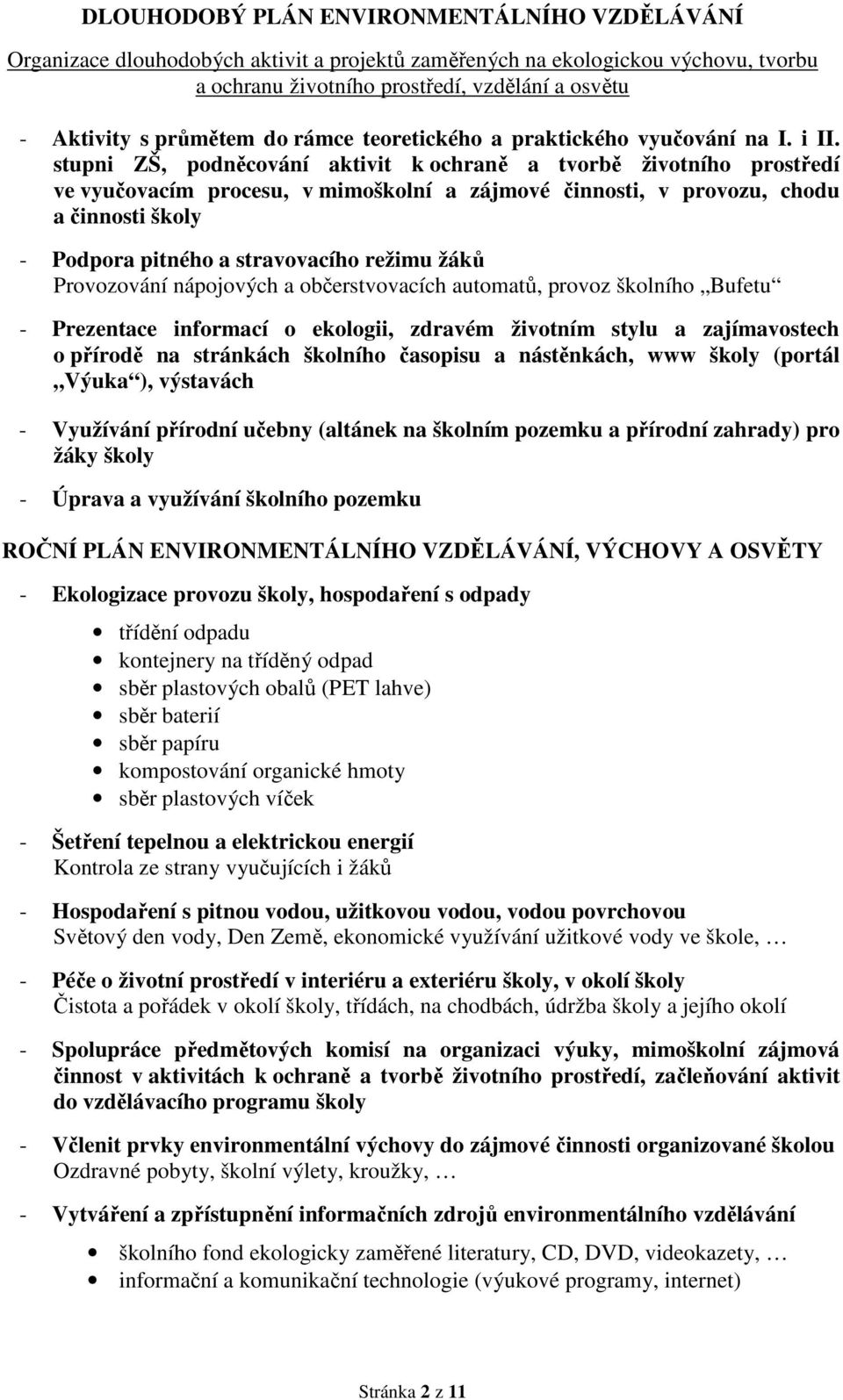 stupni ZŠ, podněcování aktivit k ochraně a tvorbě životního prostředí ve vyučovacím procesu, v mimoškolní a zájmové činnosti, v provozu, chodu a činnosti školy - Podpora pitného a stravovacího režimu