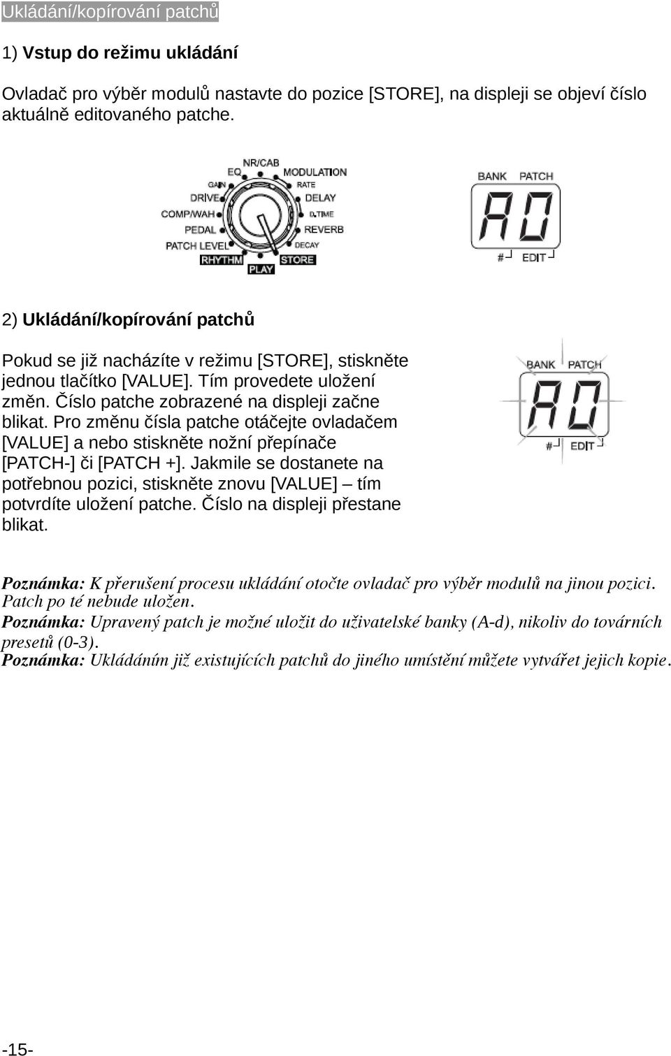 Pro změnu čísla patche otáčejte ovladačem [VALUE] a nebo stiskněte nožní přepínače [PATCH-] či [PATCH +].