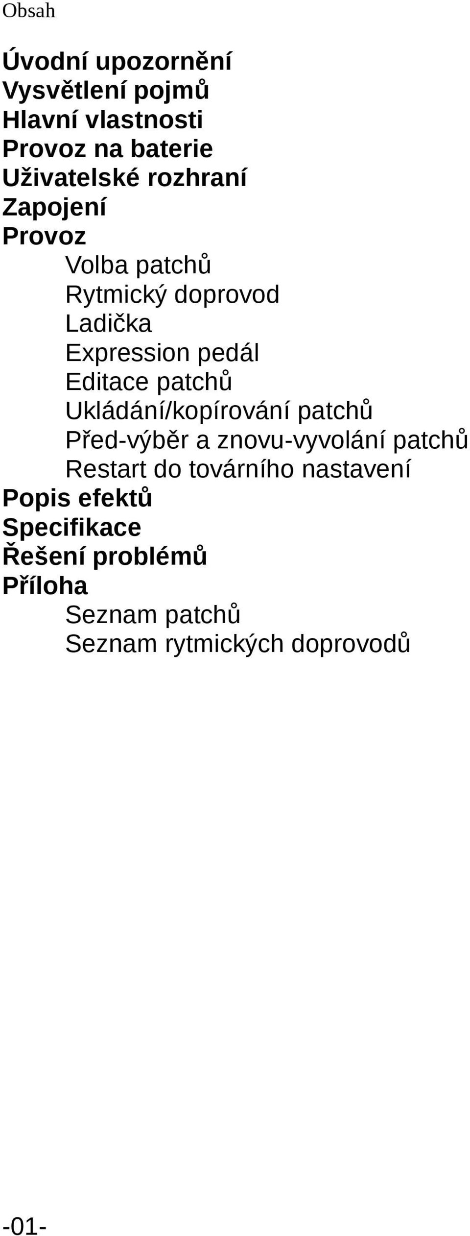 patchů Ukládání/kopírování patchů Před-výběr a znovu-vyvolání patchů Restart do továrního