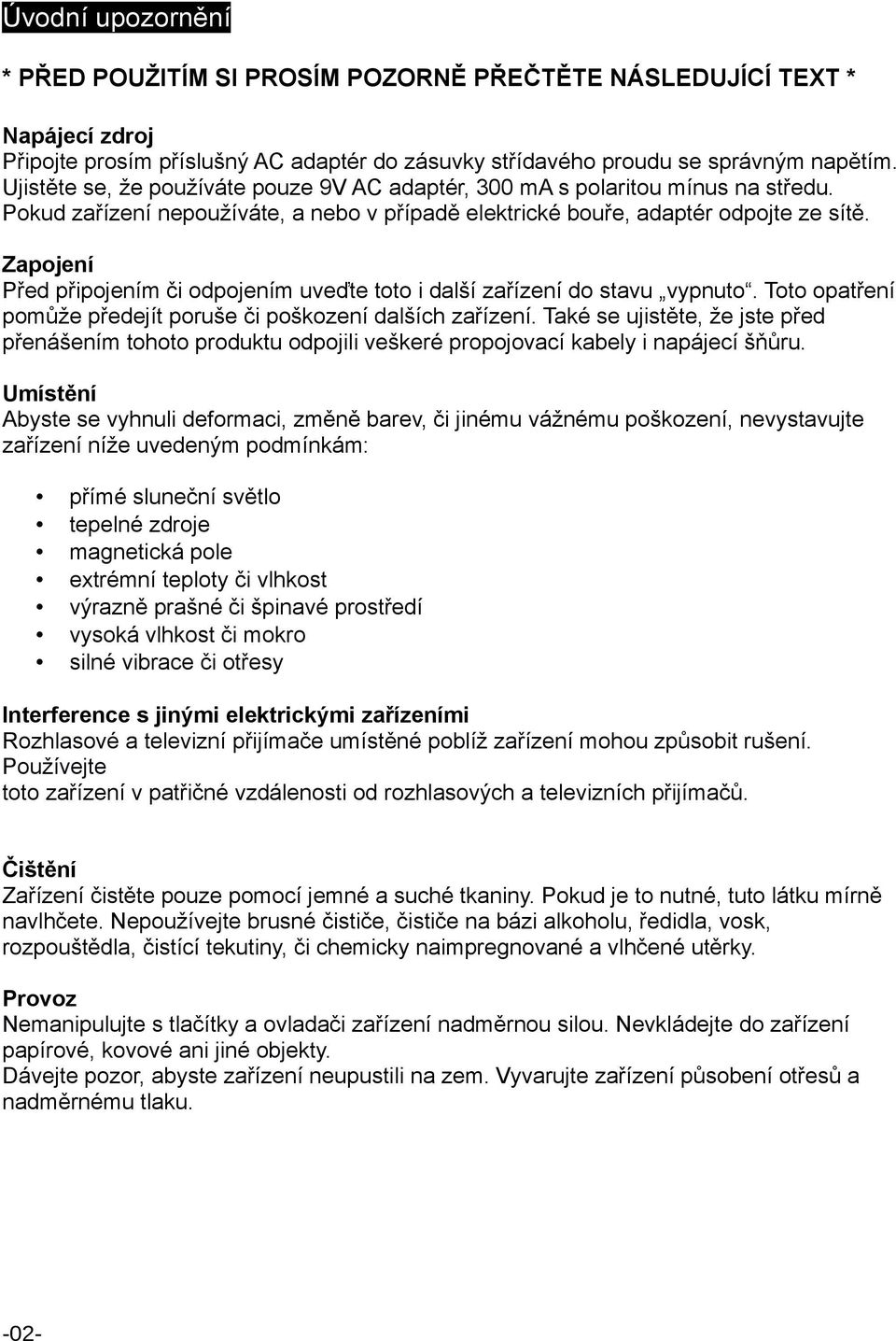 Zapojení Před připojením či odpojením uveďte toto i další zařízení do stavu vypnuto. Toto opatření pomůže předejít poruše či poškození dalších zařízení.