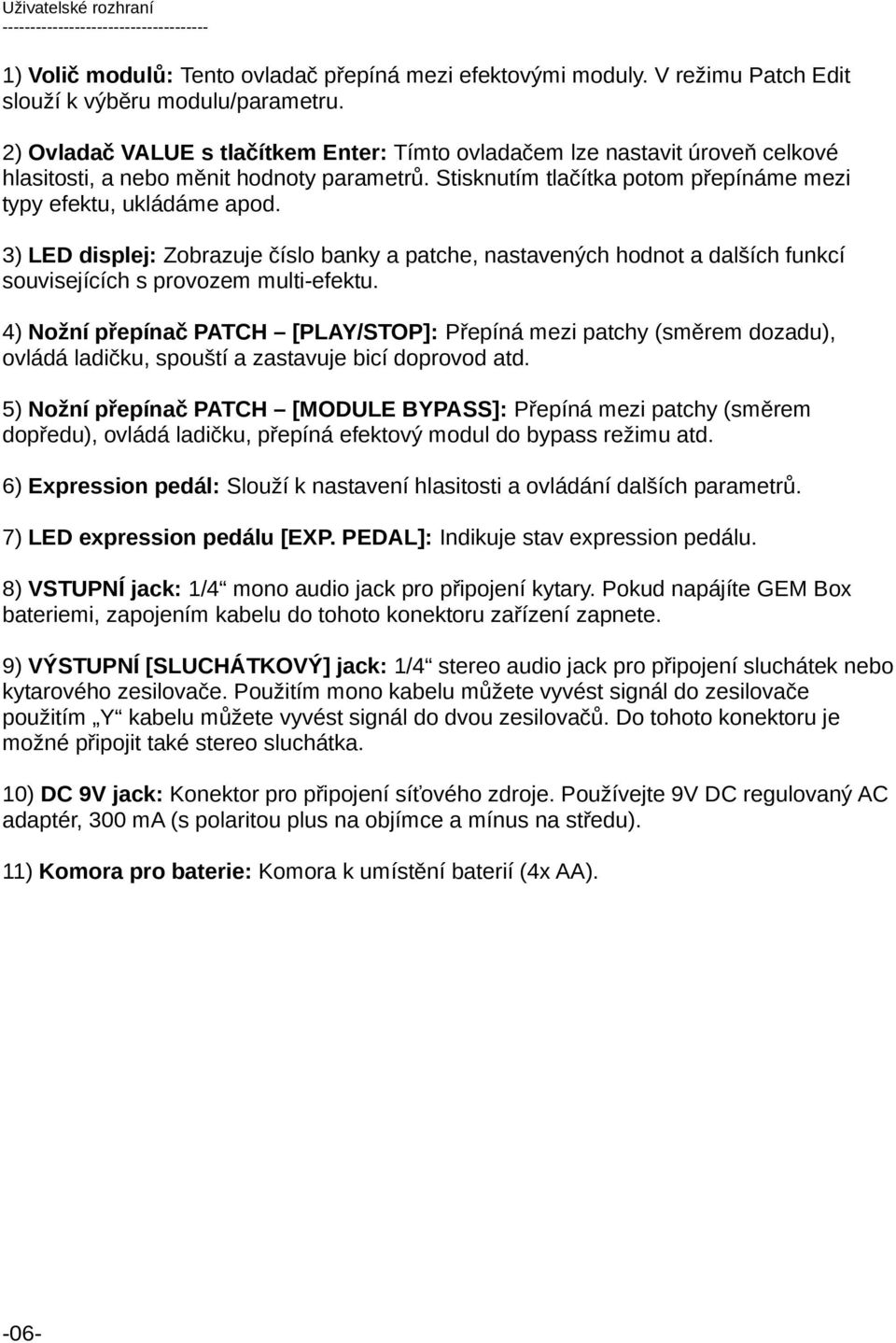 3) LED displej: Zobrazuje číslo banky a patche, nastavených hodnot a dalších funkcí souvisejících s provozem multi-efektu.