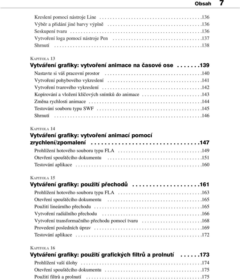 ......139 Nastavte si váš pracovní prostor.....................................140 Vytvoření pohybového vykreslení....................................141 Vytvoření tvarového vykreslení.