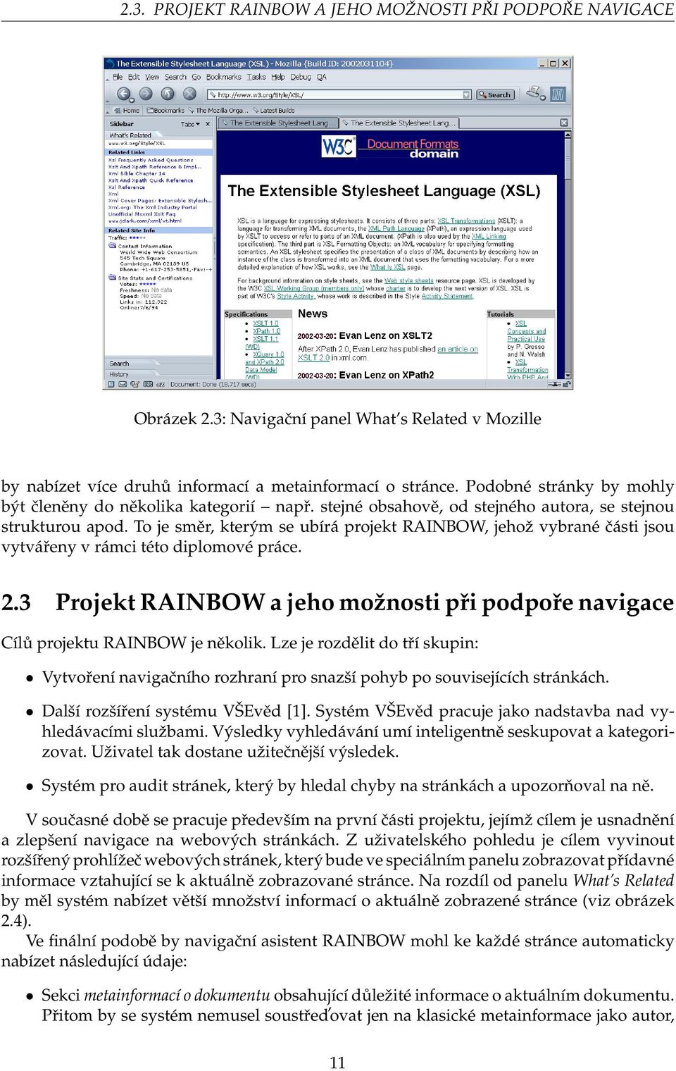 To je směr, kterým se ubírá projekt RAINBOW, jehož vybrané části jsou vytvářeny v rámci této diplomové práce. 2.3 Projekt RAINBOW a jeho možnosti při podpoře navigace Cílů projektu RAINBOW je několik.