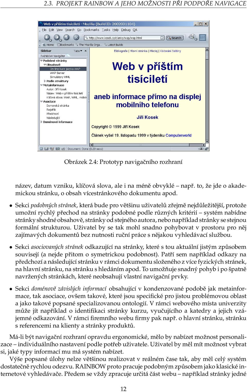 Sekci podobných stránek, která bude pro většinu uživatelů zřejmě nejdůležitější, protože umožní rychlý přechod na stránky podobné podle různých kritérií systém nabídne stránky shodné obsahově,